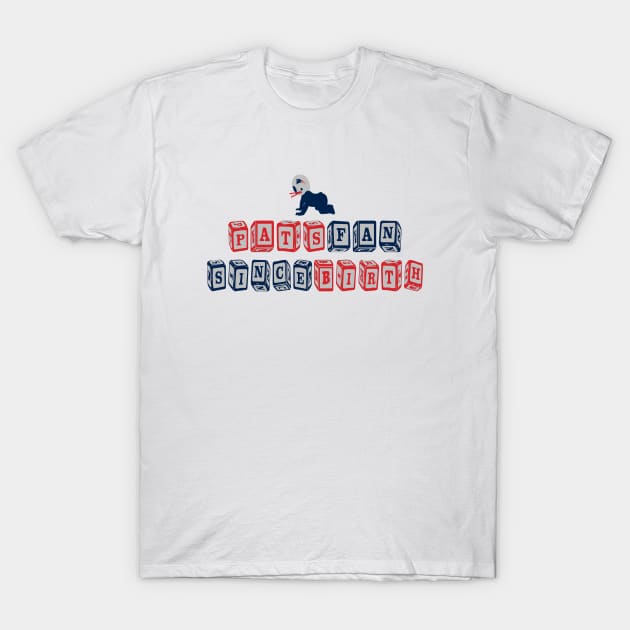 Pats Fan Since Birth T-Shirt by LikeMindedDesigns